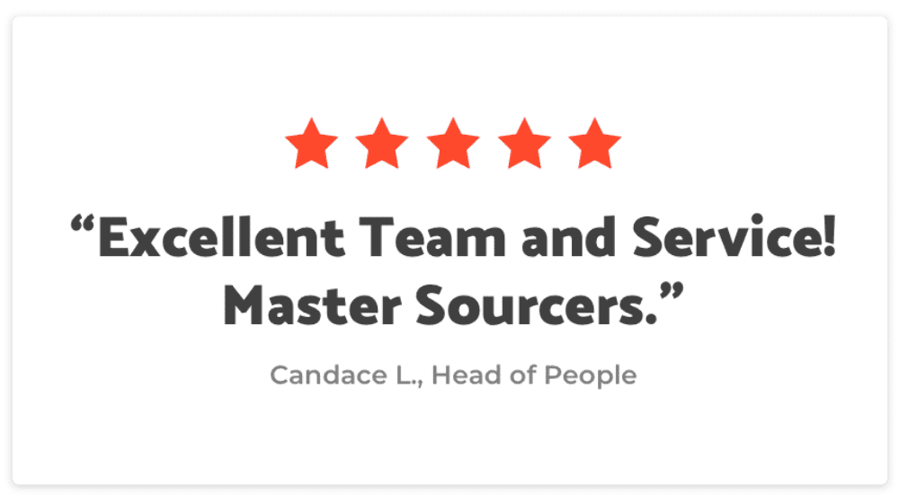"Excellent Team and Service! Master Sources." - Candace L., Head of People