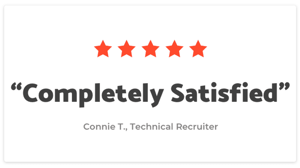 "Completely Satisfied", Connie T, Technical Recruiter